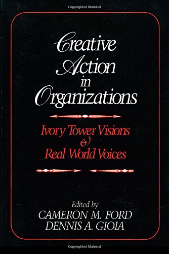 Creative Action in Organizations Ivory Toer Visions and Real World Voices [Paperback]