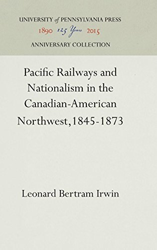 Pacific Railways and Nationalism in the Canadian-American Northwest, 1845-1873 [Hardcover]