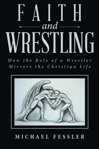 Faith And Wrestling Ho The Role Of A Wrestler Mirrors The Christian Life [Paperback]