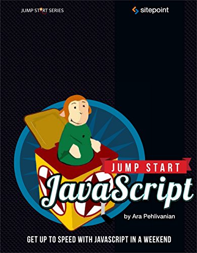 Jump Start JavaScript Get Up to Speed With JavaScript in a Weekend [Paperback]