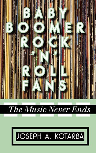 Baby Boomer Rock 'n' Roll Fans The Music Never Ends [Hardcover]