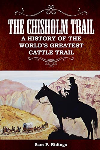 Chisholm Trail  A History of the World's Greatest Cattle Trail [Paperback]