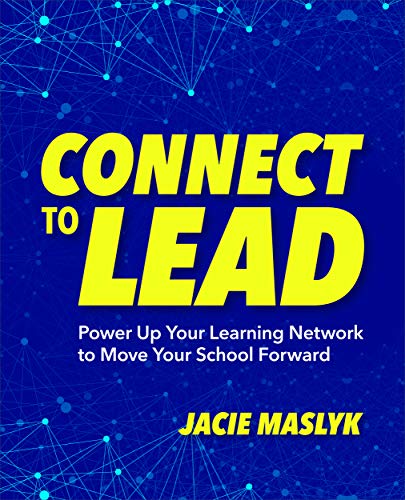 Connect to Lead: Power Up Your Learning Network to Move Your School Forward [Paperback]