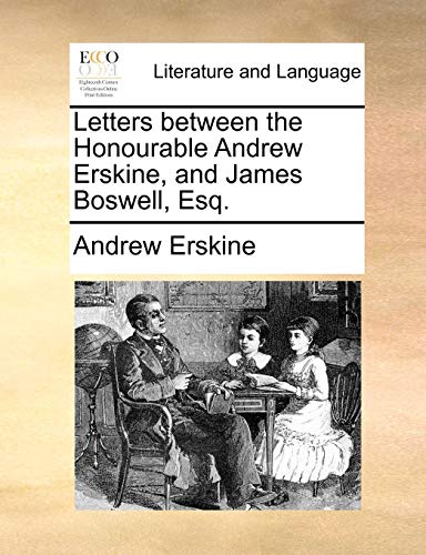 Letters Between the Honourable Andrew Erskine, and James Boswell, Esq [Paperback]