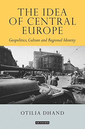 The Idea of Central Europe Geopolitics, Culture and Regional Identity [Paperback]