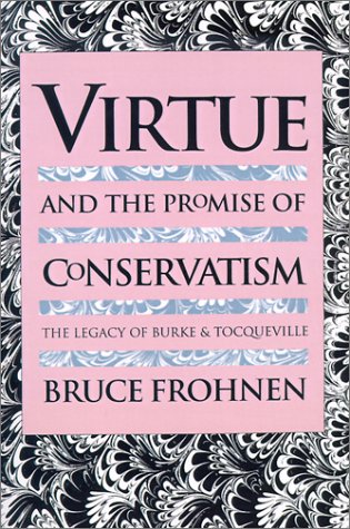 Virtue And The Promise Of Conservatism The Legacy Of Burke And Tocqueville [Paperback]