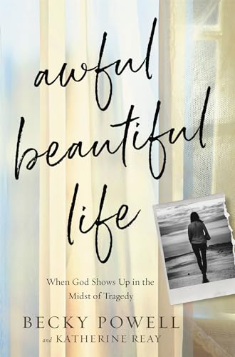 Awful Beautiful Life: When God Shows Up in the Midst of Tragedy [Hardcover]