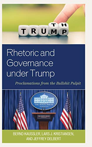 Rhetoric and Governance under Trump: Proclamations from the Bullshit Pulpit [Hardcover]