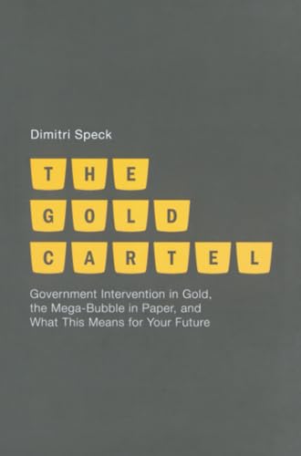 The Gold Cartel Government Intervention on Gold, the Mega Bubble in Paper, and  [Paperback]