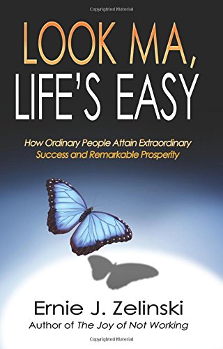 Look Ma, Life???s Easy: How Ordinary People Attain Extraordinary Success and Rem [Paperback]