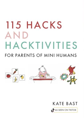 115 Hacks and Hacktivities for Parents of Mini Humans [Hardcover]