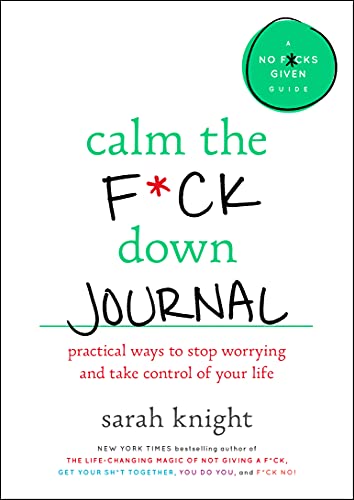 Calm the F*ck Down Journal: Practical Ways to Stop Worrying and Take Control of  [Paperback]