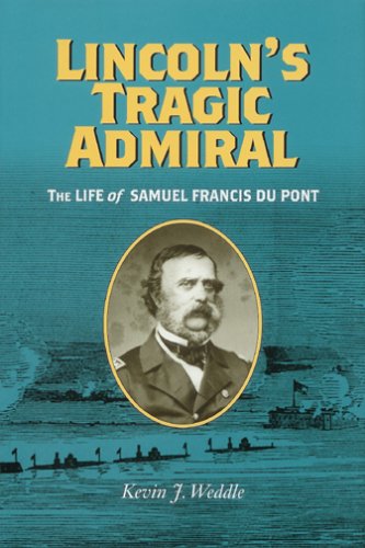 Lincoln's Tragic Admiral: The Life Of Samuel Francis Du Pont (a Nation Divided:  [Hardcover]