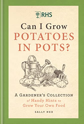 RHS Can I Grow Potatoes in Pots: A Gardener's Collection of Handy Hints to G [Hardcover]