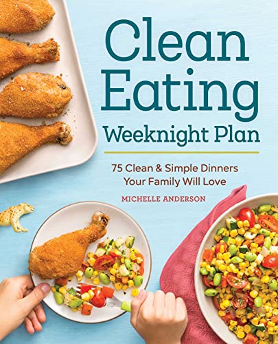 The Clean Eating Weeknight Dinner Plan: Quick & Healthy Meals for Any Schedu [Paperback]