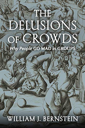 The Delusions Of Crowds: Why People Go Mad in Groups [Paperback]