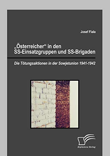 sterreicher  In Den Ss-Einsatzgruppen Und Ss-Brigaden Die Ttungsaktionen In  [Paperback]