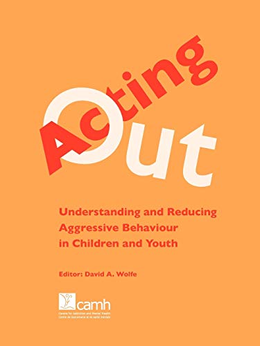 Acting Out Understanding And Reducing Aggressive Behaviour In Children And Yout [Paperback]