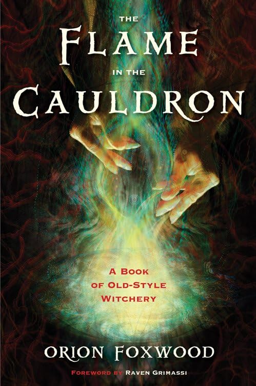 The Flame In The Cauldron: A Book Of Old-Style Witchery [Paperback]