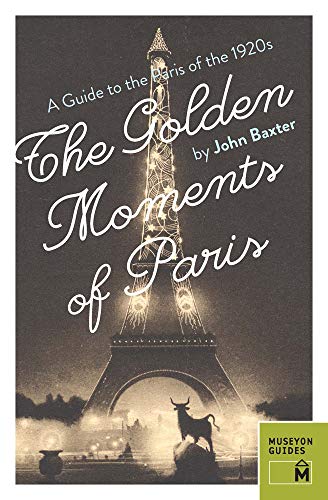 The Golden Moments of Paris: A Guide to the Paris of the 1920s [Paperback]