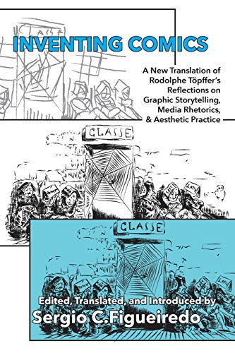 Inventing Comics A Ne Translation Of Rodolphe Topffer's Reflections On Graphic [Paperback]