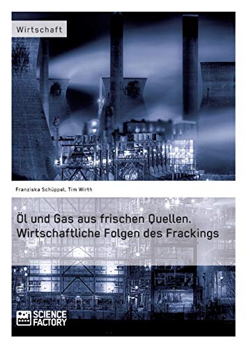 Ol Und Gas Aus Frischen Quellen.Wirtschaftliche Folgen Des Frackings (german Edi [Paperback]