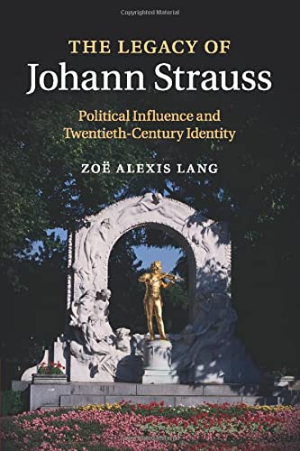 The Legacy of Johann Strauss Political Influence and Tentieth-Century Identity [Paperback]