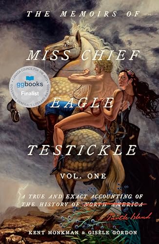 The Memoirs of Miss Chief Eagle Testickle: Vol. 1: A True and Exact Accounting o [Hardcover]