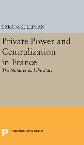 Private Poer and Centralization in France The Notaires and the State [Hardcover]