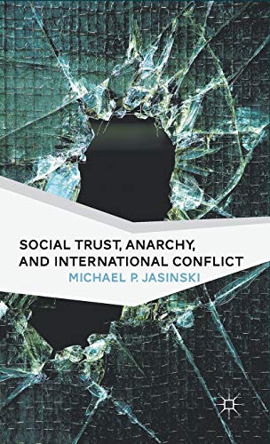 Social Trust, Anarchy, and International Conflict [Hardcover]