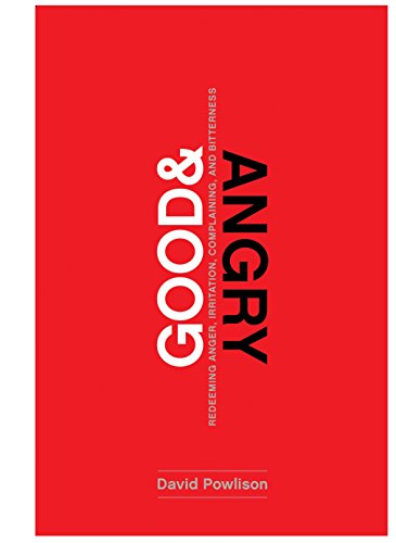 Good And Angry: Redeeming Anger, Irritation, Complaining, And Bitterness [Paperback]