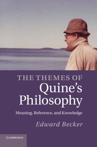 The Themes of Quine's Philosophy Meaning, Reference, and Knoledge [Paperback]