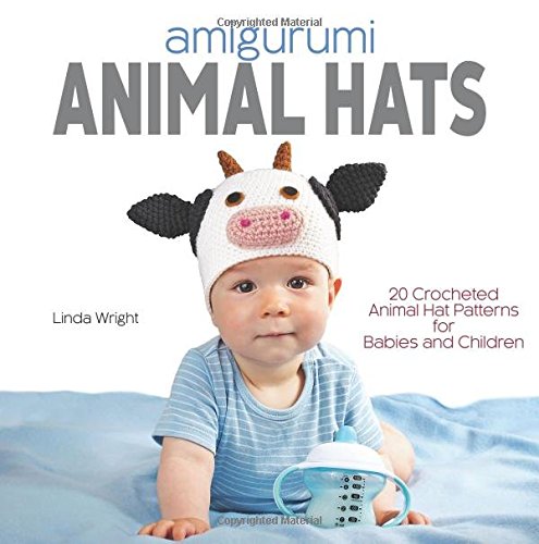 Amigurumi Animal Hats 20 Crocheted Animal Hat Patterns For Babies And Children [Paperback]