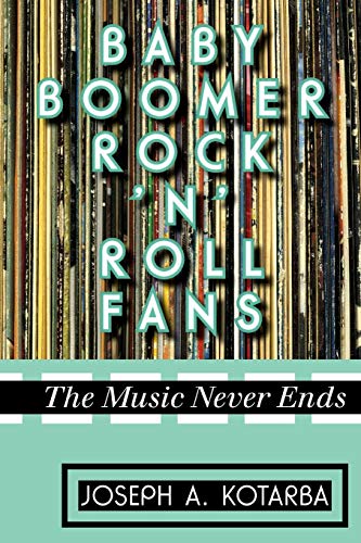 Baby Boomer Rock 'n' Roll Fans The Music Never Ends [Paperback]