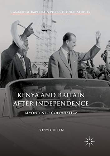 Kenya and Britain after Independence: Beyond Neo-Colonialism [Paperback]