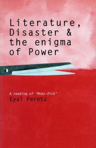 Literature, Disaster, and the Enigma of Poer A Reading of 'Moby-Dick' [Paperback]