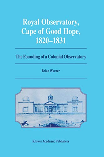 Royal Observatory, Cape of Good Hope 18201831: The Founding of a Colonial Obser [Paperback]