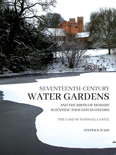 Seventeenth-century Water Gardens and the Birth of Modern Scientific thought in  [Paperback]