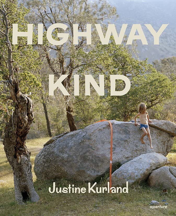 Justine Kurland: Highway Kind [Hardcover]