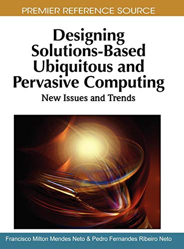 Designing Solutions-Based Ubiquitous and Pervasive Computing Ne Issues and Tre [Hardcover]