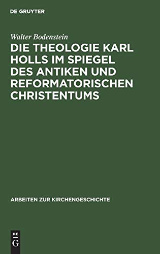 Die Theologie Karl Holls im Spiegel des antiken und reformatorischen Christentum [Hardcover]