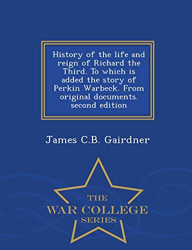 History Of The Life And Reign Of Richard The Third. To Which Is Added The Story  [Paperback]