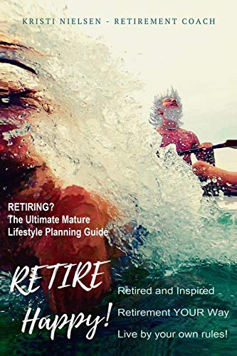 Retire Happy Retired and Inspired - Retirement YOUR Way, Live by Your On Rules [Paperback]