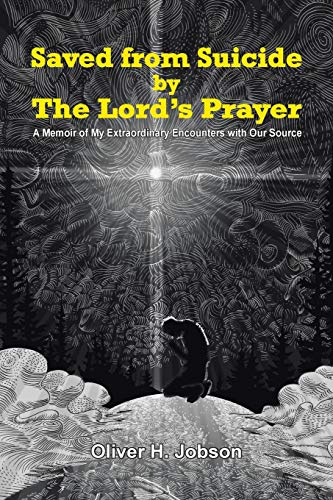 Saved From Suicide By The Lord's Prayer A Memoir Of My Extraordinary Encounters [Paperback]