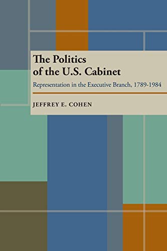 The Politics of the U.S. Cabinet Representation in the Executive Branch, 1789-1 [Paperback]