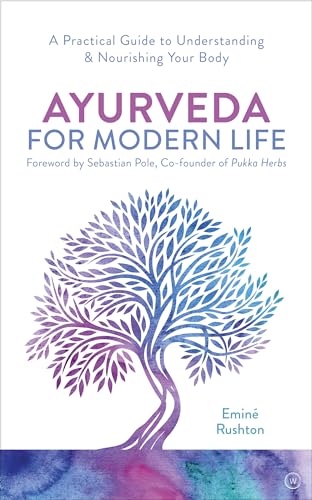 Ayurveda for Modern Life: A Practical Guide to Understanding & Nourishing Yo [Paperback]