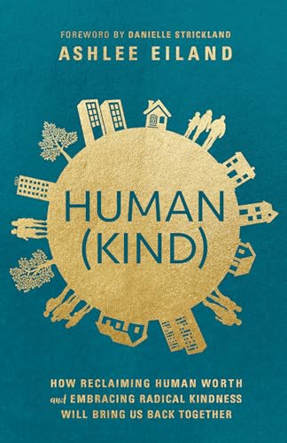 Human(Kind): How Reclaiming Human Worth and Embracing Radical Kindness Will Brin [Paperback]