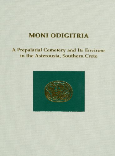 Moni Odigitria: A Prepalatial Cemetery and Its Environs in the Asterousia, South [Hardcover]