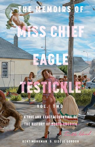 The Memoirs of Miss Chief Eagle Testickle: Vol. 2: A True and Exact Accounting o [Hardcover]