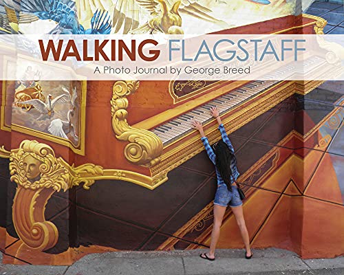 Walking Flagstaff: A Photo Journal by George Breed [Hardcover]